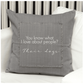 You know what I love about people- Their dogs. Pillow Cover