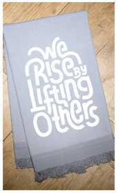 We rise by lifting others / Kitchen Towel