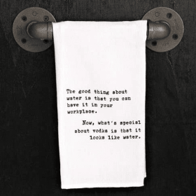 The good thing about water is that you... / Kitchen Towel