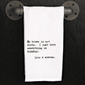 My house is not dirty. I just have every... / Kitchen Towel