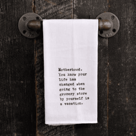 Motherhood. You know your life has... / Kitchen Towel