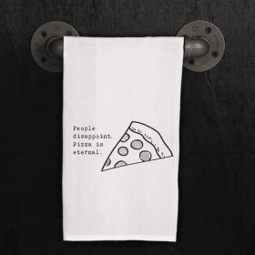 People disappoint... pizza is eternal. / Kitchen Towel