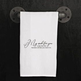 My wish for you is that this life become... / Kitchen Towel