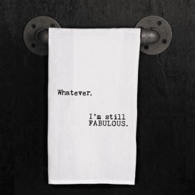 Whatever. I am still fabulous. / Kitchen Towel