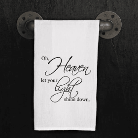 Oh, Heaven let your light shine down. / Kitchen Towel