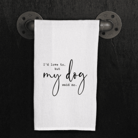 I'd love to, but my dog said no. / Kitchen Towel