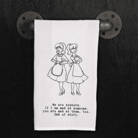 We are sisters. If I am mad at someone...  / Kitchen Towel