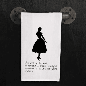 I'm going to eat whatever I want tonight... / Kitchen Towel