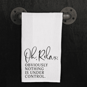 Oh Relax Obviously Nothing Is Under Control... Kitchen Towel