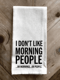 I don't like Morning People.. Or Morning... \ Kitchen Towel