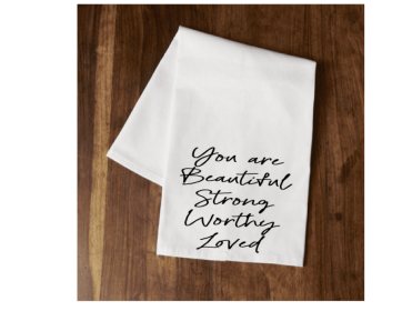 "You are Beautiful Strong Worthy Loved" Tea Towel