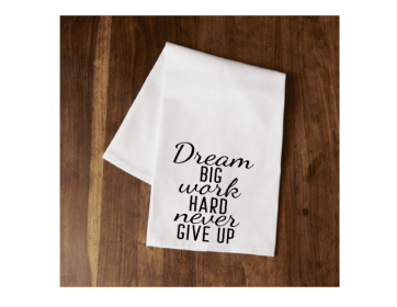 Dream Big Work Hard Never Give Up Tea Towel