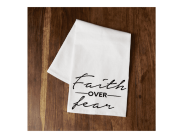 Faith Over Fear Tea Towel