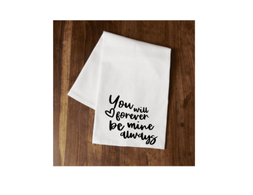 You Will Forever Be Mine Always Tea Towel